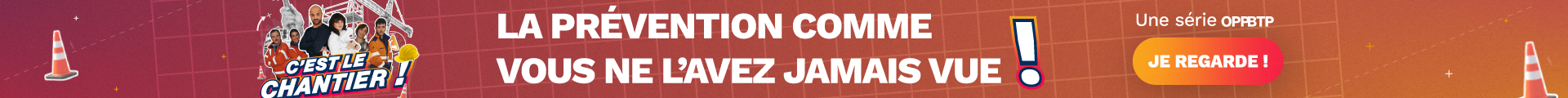 C'est le chantier une série OPPBTP. La prévention comme vous en l'avez jamais vue !